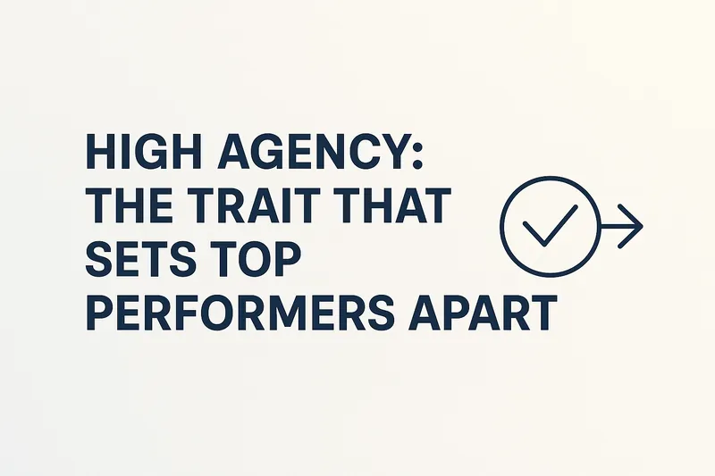 High Agency: The Trait That Sets Top Performers Apart