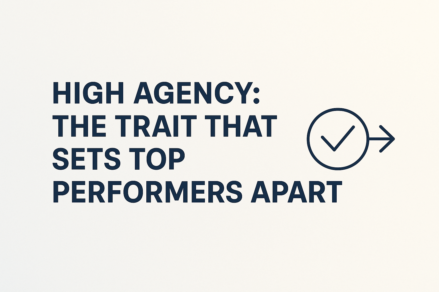 High Agency: The Trait That Sets Top Performers Apart