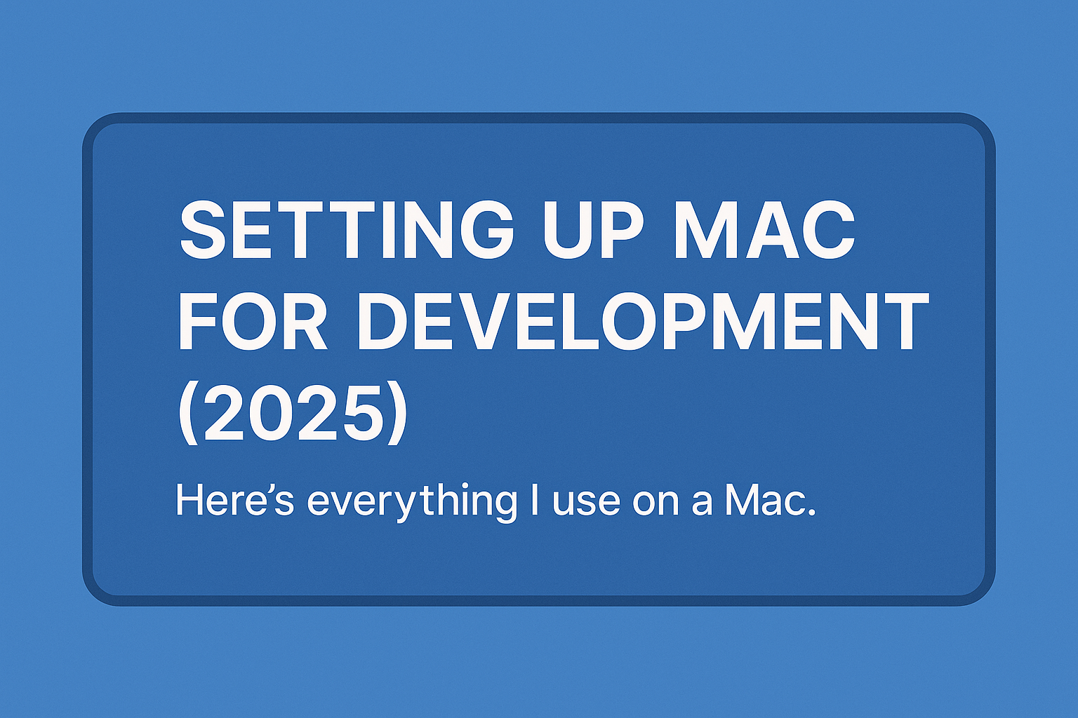 Setting Up Mac for Development [2025]