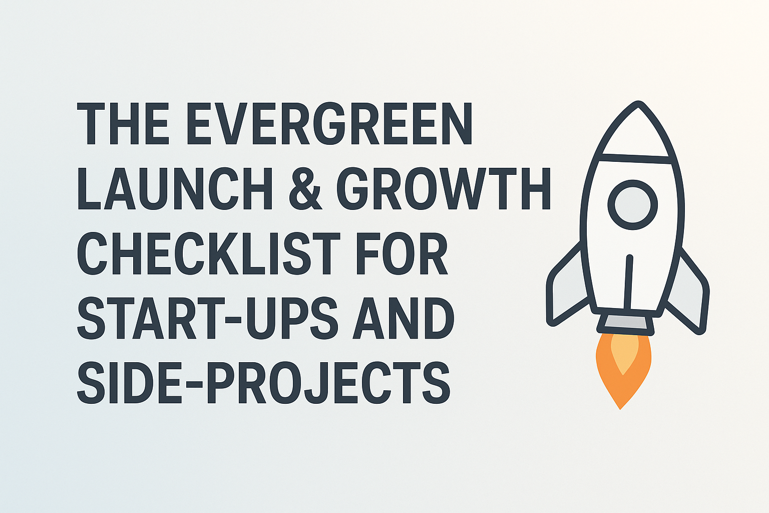 The Evergreen Launch & Growth Checklist for Start-ups and Side-Projects